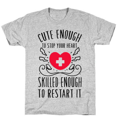 Cute Enough To Stop Your Heart. Skilled enough to Restart It. T-Shirt