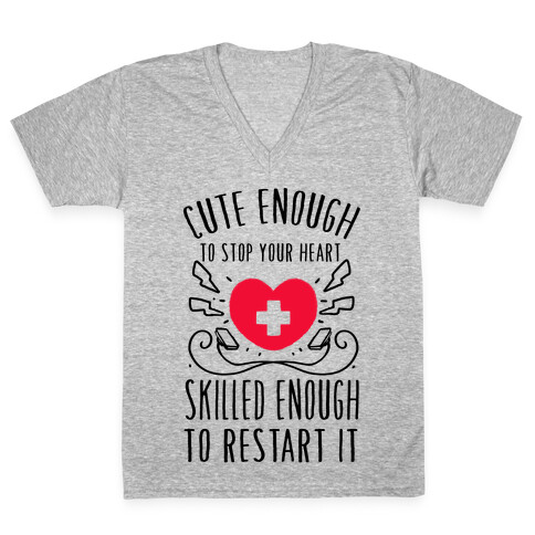 Cute Enough To Stop Your Heart. Skilled enough to Restart It. V-Neck Tee Shirt