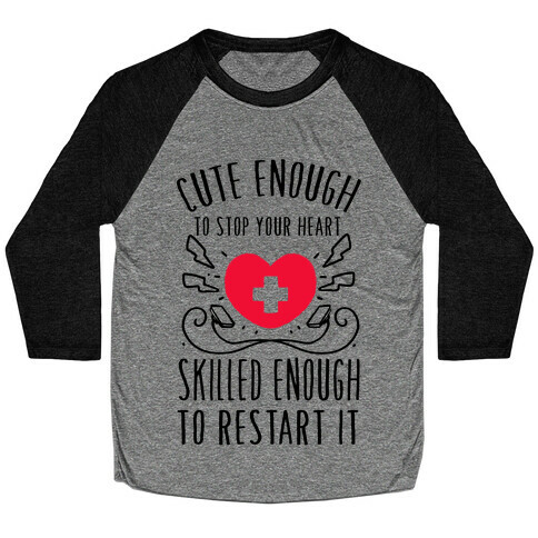 Cute Enough To Stop Your Heart. Skilled enough to Restart It. Baseball Tee