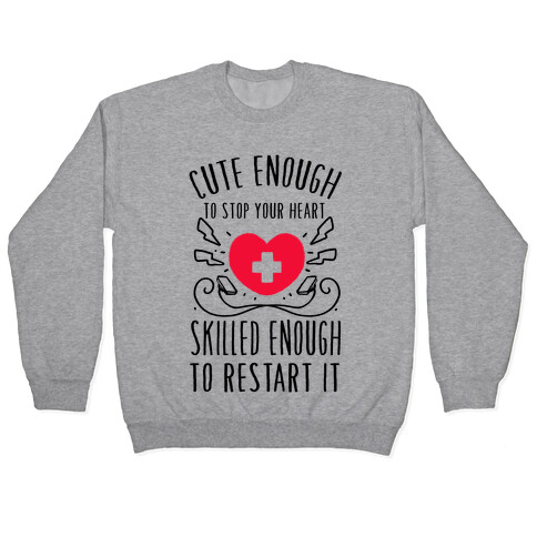 Cute Enough To Stop Your Heart. Skilled enough to Restart It. Pullover