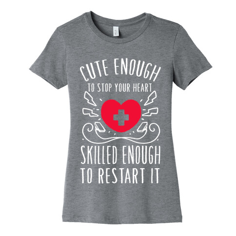 Cute Enough To Stop Your Heart. Skilled enough to Restart It. Womens T-Shirt