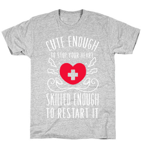 Cute Enough To Stop Your Heart. Skilled enough to Restart It. T-Shirt