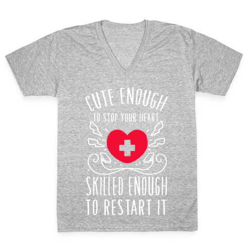 Cute Enough To Stop Your Heart. Skilled enough to Restart It. V-Neck Tee Shirt