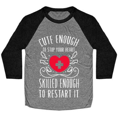 Cute Enough To Stop Your Heart. Skilled enough to Restart It. Baseball Tee