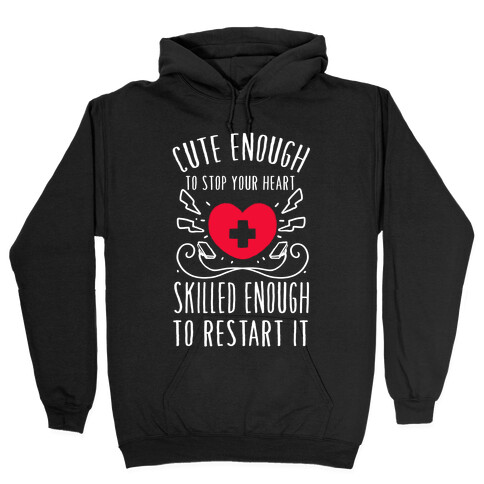 Cute Enough To Stop Your Heart. Skilled enough to Restart It. Hooded Sweatshirt