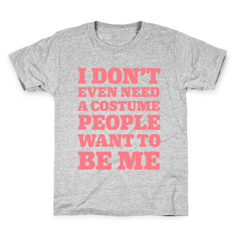 I Don't Even Need A Costume People Want To Be Me Kids T-Shirt