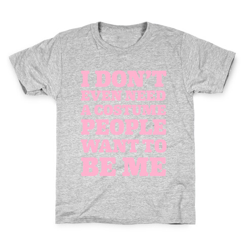 I Don't Even Need A Costume People Want To Be Me Kids T-Shirt