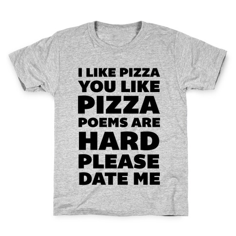 I Like Pizza You Like Pizza Poems Are Hard Please Date Me Kids T-Shirt