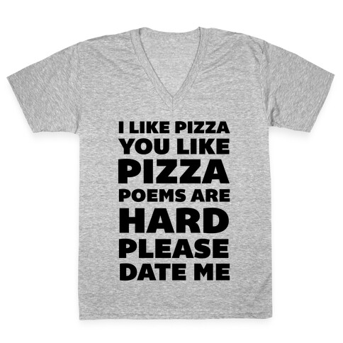 I Like Pizza You Like Pizza Poems Are Hard Please Date Me V-Neck Tee Shirt