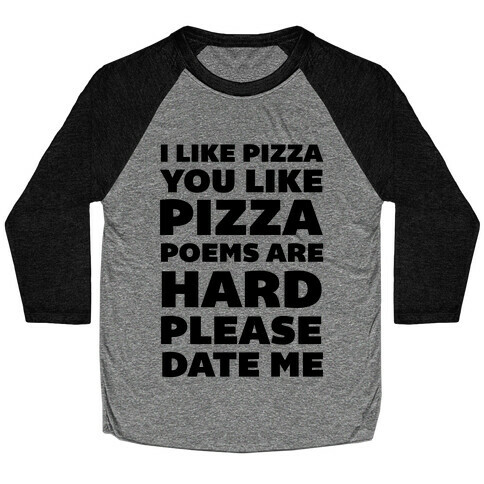 I Like Pizza You Like Pizza Poems Are Hard Please Date Me Baseball Tee