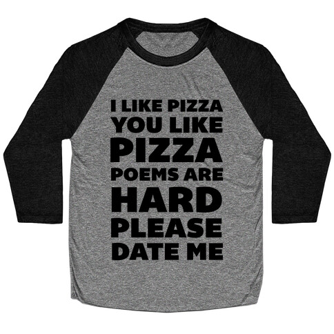 I Like Pizza You Like Pizza Poems Are Hard Please Date Me Baseball Tee