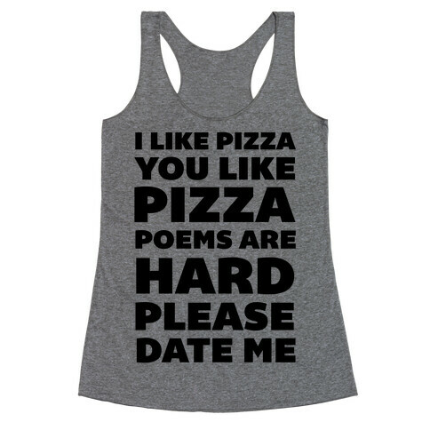I Like Pizza You Like Pizza Poems Are Hard Please Date Me Racerback Tank Top