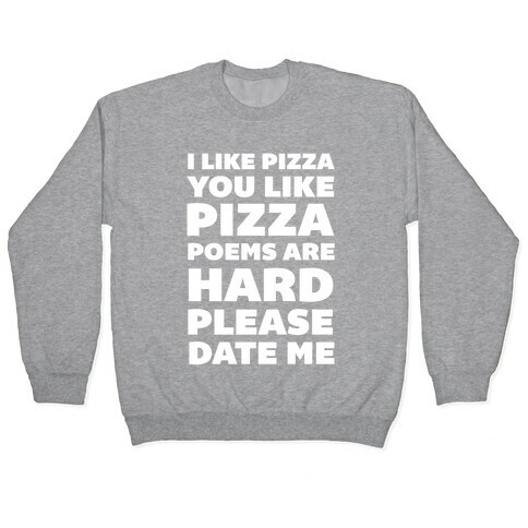 I Like Pizza You Like Pizza Poems Are Hard Please Date Me Pullover