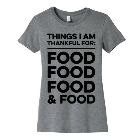 Things I Am Thankful For: Food Womens T-Shirt