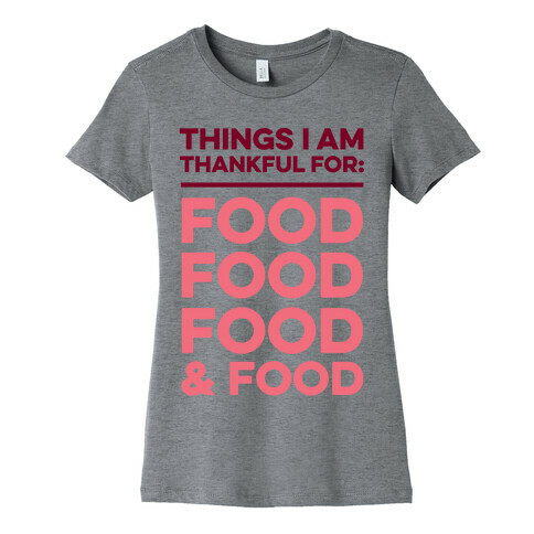 Things I Am Thankful For: Food Womens T-Shirt