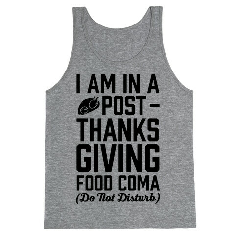 I Am In A Post- Thanksgiving Food Coma (Do Not Disturb) Tank Top