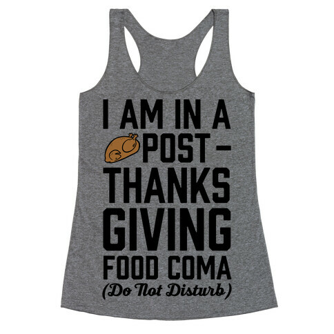 I Am In A Post- Thanksgiving Food Coma (Do Not Disturb) Racerback Tank Top