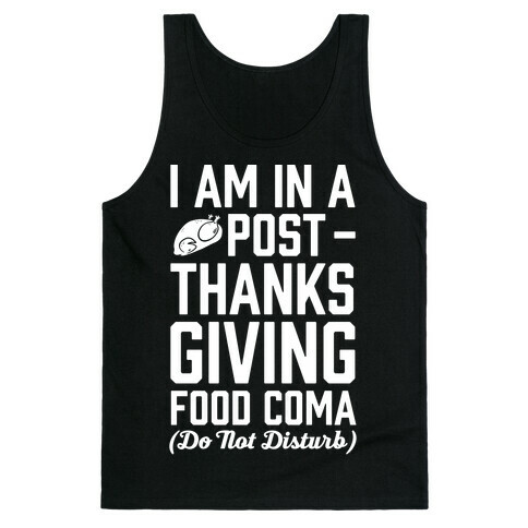 I Am In A Post- Thanksgiving Food Coma (Do Not Disturb) Tank Top