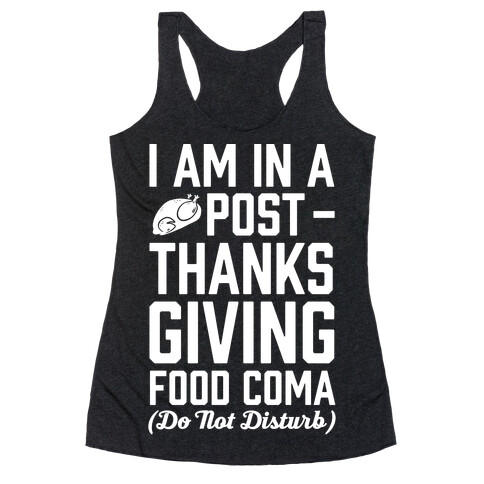 I Am In A Post- Thanksgiving Food Coma (Do Not Disturb) Racerback Tank Top