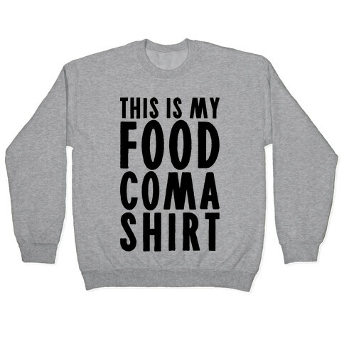 This Is My Food Coma Shirt Pullover