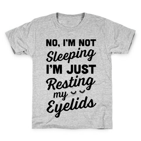 No, I'm Not Sleeping I'm Just Resting My Eyelids Kids T-Shirt