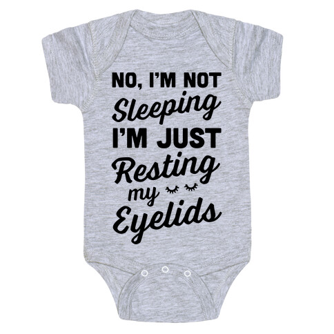 No, I'm Not Sleeping I'm Just Resting My Eyelids Baby One-Piece