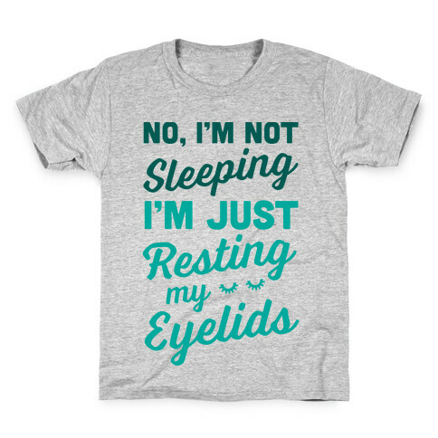 No, I'm Not Sleeping I'm Just Resting My Eyelids Kids T-Shirt