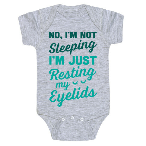 No, I'm Not Sleeping I'm Just Resting My Eyelids Baby One-Piece