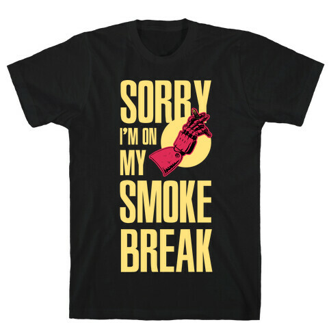 Sorry I'm On My Smoke Break T-Shirt