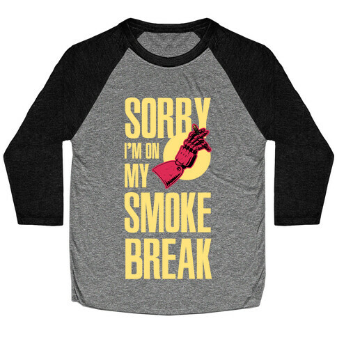 Sorry I'm On My Smoke Break Baseball Tee