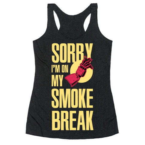 Sorry I'm On My Smoke Break Racerback Tank Top