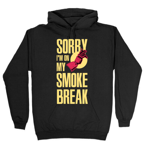 Sorry I'm On My Smoke Break Hooded Sweatshirt