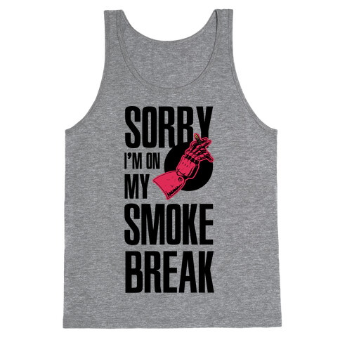Sorry I'm On My Smoke Break Tank Top