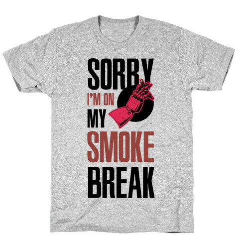 Sorry I'm On My Smoke Break T-Shirt