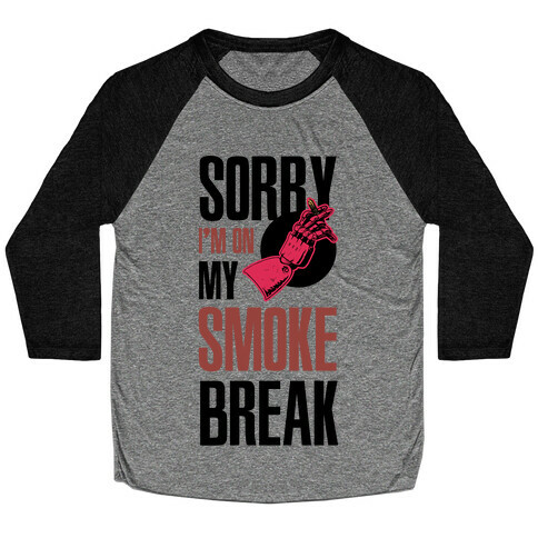 Sorry I'm On My Smoke Break Baseball Tee