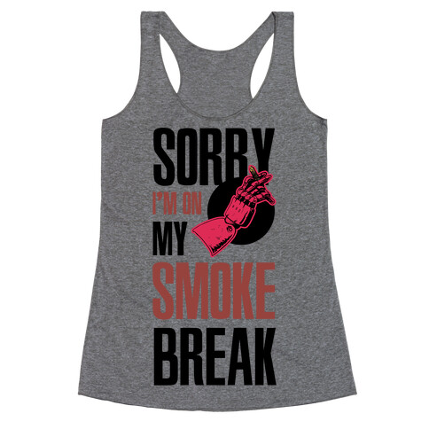 Sorry I'm On My Smoke Break Racerback Tank Top