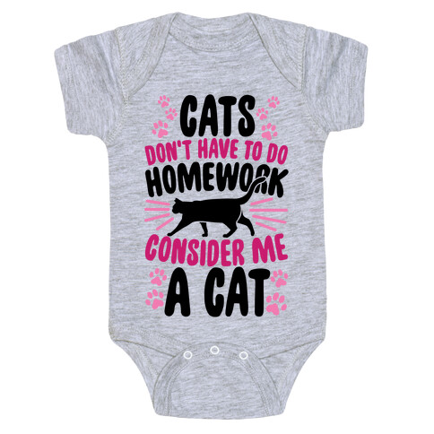 Cats Don't Have To Do Homework, Consider Me A Cat Baby One-Piece