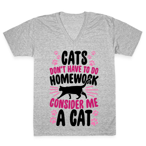 Cats Don't Have To Do Homework, Consider Me A Cat V-Neck Tee Shirt