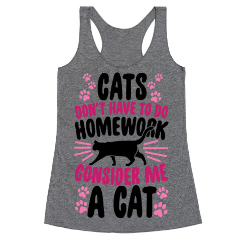 Cats Don't Have To Do Homework, Consider Me A Cat Racerback Tank Top