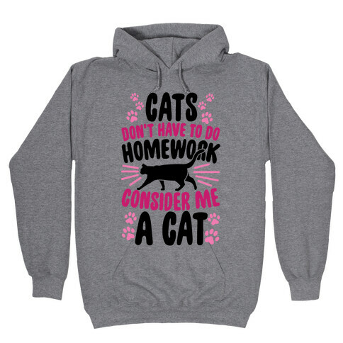Cats Don't Have To Do Homework, Consider Me A Cat Hooded Sweatshirt