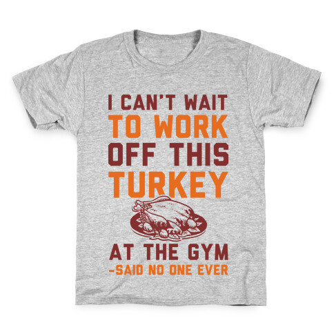 I Can't Wait To Work Off This Turkey At The Gym Said No One Ever Kids T-Shirt