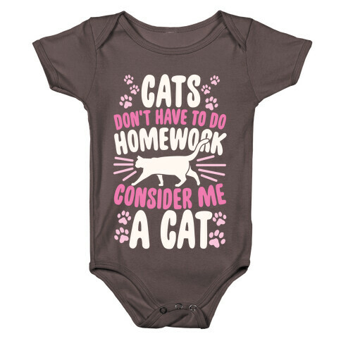 Cats Don't Have To Do Homework, Consider Me A Cat Baby One-Piece