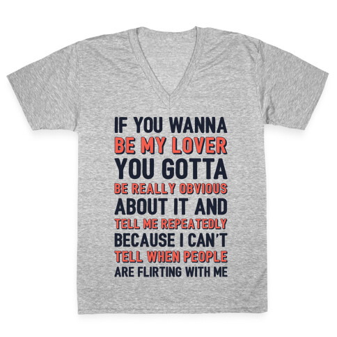 If You Wanna Be My Lover You Gotta Be Really Obvious About It V-Neck Tee Shirt