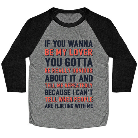 If You Wanna Be My Lover You Gotta Be Really Obvious About It Baseball Tee