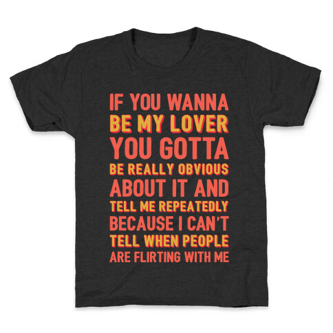 If You Wanna Be My Lover You Gotta Be Really Obvious About It Kids T-Shirt