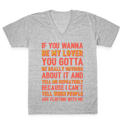 If You Wanna Be My Lover You Gotta Be Really Obvious About It V-Neck Tee Shirt