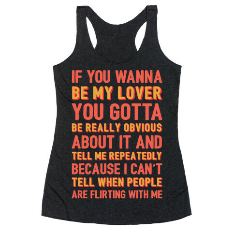 If You Wanna Be My Lover You Gotta Be Really Obvious About It Racerback Tank Top