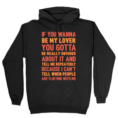 If You Wanna Be My Lover You Gotta Be Really Obvious About It Hooded Sweatshirt