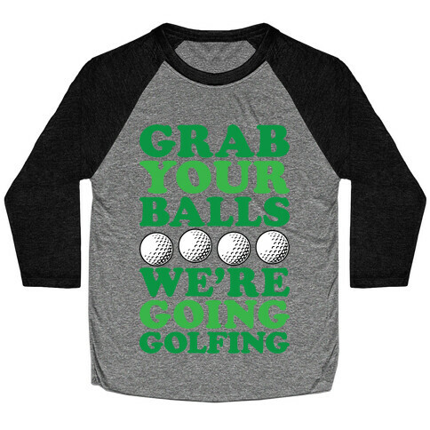 Grab Your Balls We're Going Golfing Baseball Tee