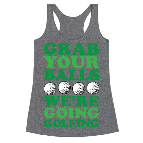 Grab Your Balls We're Going Golfing Racerback Tank Top